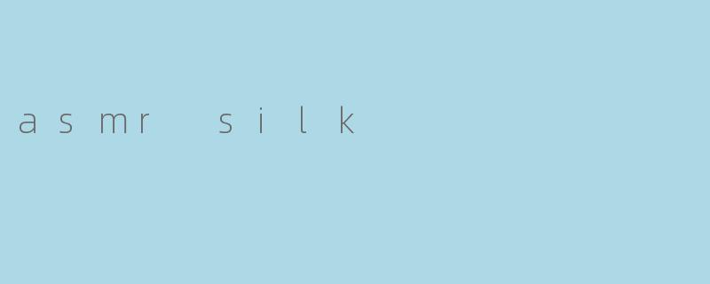 asmr silk